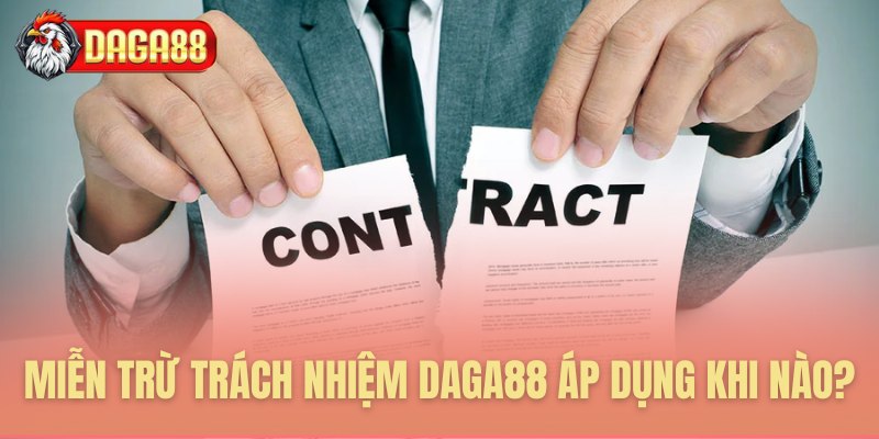 Miễn trừ trách nhiệm Daga88 áp dụng khi nào?